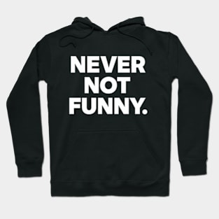 Never Not Funny Hoodie